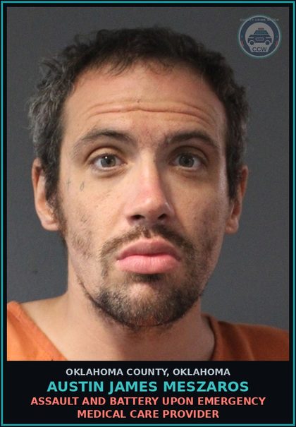CCW arrest card for Austin James Meszaros in Oklahoma County: ASSAULT AND BATTERY UPON EMERGENCY MEDICAL CARE PROVIDER