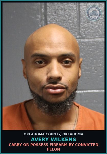 CCW arrest card for Avery Wilkens in Oklahoma County: CARRY OR POSSESS FIREARM BY CONVICTED FELON