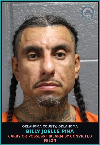 CCW arrest card for Billy Joelle Pina in Oklahoma County: CARRY OR POSSESS FIREARM BY CONVICTED FELON
