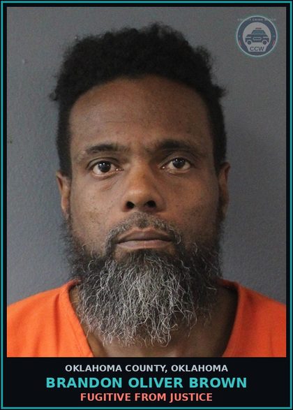 CCW arrest card for Brandon Oliver Brown in Oklahoma County: FUGITIVE FROM JUSTICE