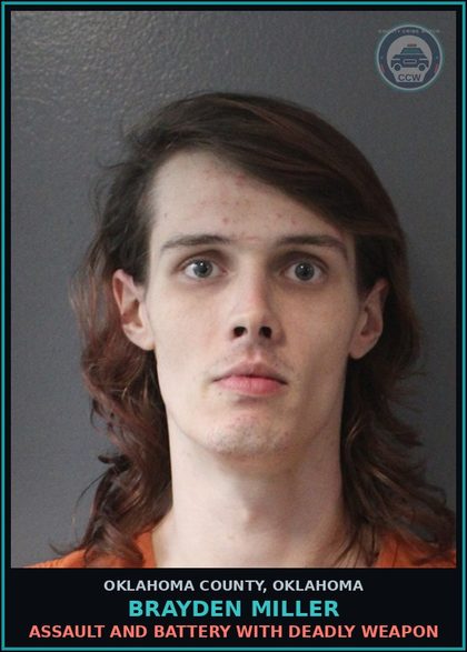 CCW arrest card for Brayden Miller in Oklahoma County: ASSAULT AND BATTERY WITH DEADLY WEAPON