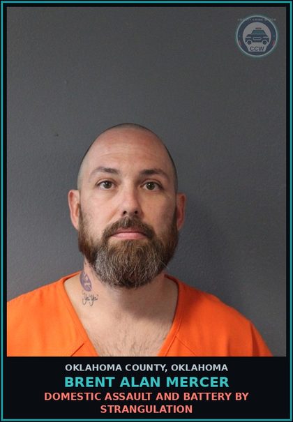 CCW arrest card for Brent Alan Mercer in Oklahoma County: DOMESTIC ABUSE IN PRESENCE OF MINOR