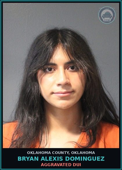CCW arrest card for Bryan Alexis Dominguez in Oklahoma County: AGGRAVATED DUI