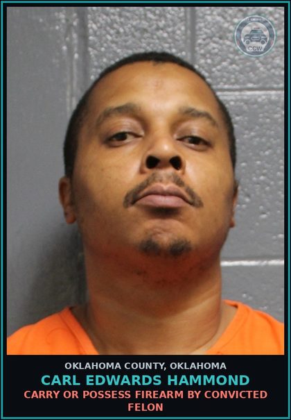 CCW arrest card for Carl Edwards Hammond in Oklahoma County: CARRY OR POSSESS FIREARM BY CONVICTED FELON