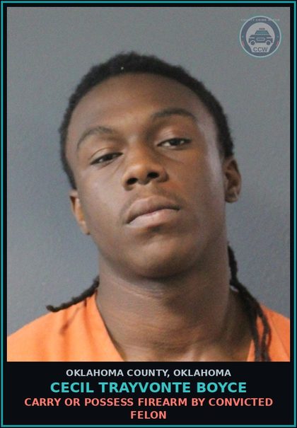 CCW arrest card for Cecil Trayvonte Boyce in Oklahoma County: CARRY OR POSSESS FIREARM BY CONVICTED FELON