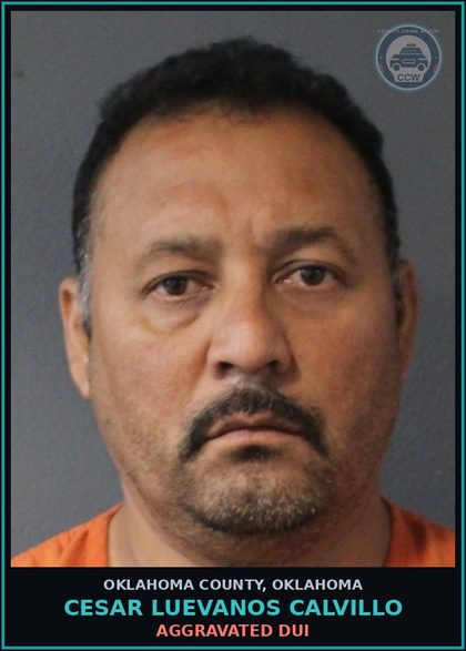 CCW arrest card for Cesar Luevanos Calvillo in Oklahoma County: AGGRAVATED DUI