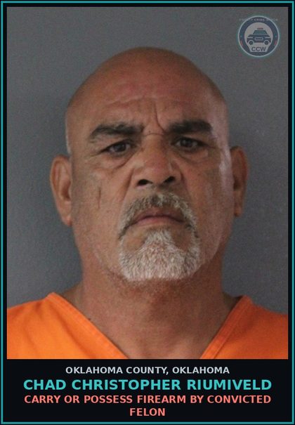 CCW arrest card for Chad Christopher Riumiveld in Oklahoma County: CARRY OR POSSESS FIREARM BY CONVICTED FELON