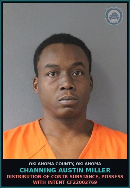 CCW arrest card for Channing Austin Miller in Oklahoma County: DISTRIBUTION OF contr substance, POSSESS WITH INTENT CF22002769