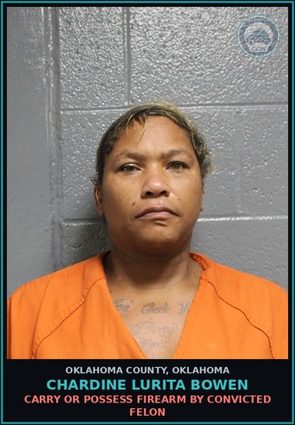 CCW arrest card for Chardine Lurita Bowen in Oklahoma County: CARRY OR POSSESS FIREARM BY CONVICTED FELON