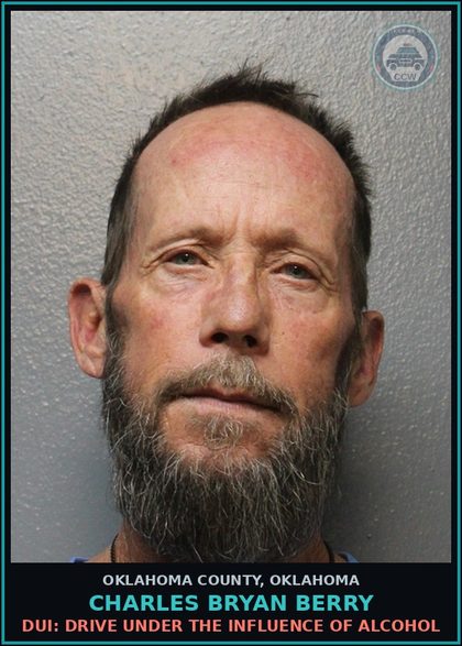 CCW arrest card for Charles Bryan Berry in Oklahoma County: DUI: DRIVE UNDER THE INFLUENCE OF ALCOHOL