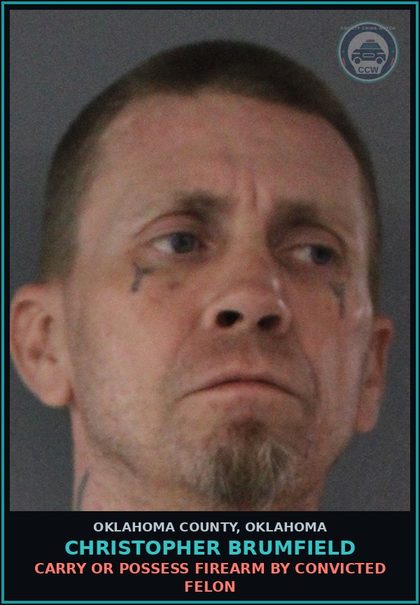 CCW arrest card for Christopher Brumfield in Oklahoma County: CARRY OR POSSESS FIREARM BY CONVICTED FELON