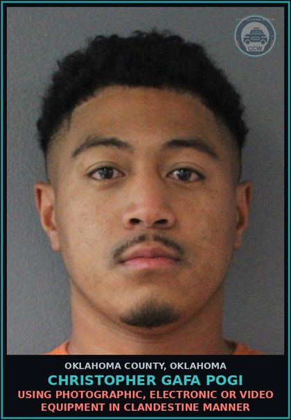 CCW arrest card for Christopher Gafa Pogi in Oklahoma County: USING PHOTOGRAPHIC, ELECTRONIC OR VIDEO EQUIPMENT IN CLANDESTINE MANNER