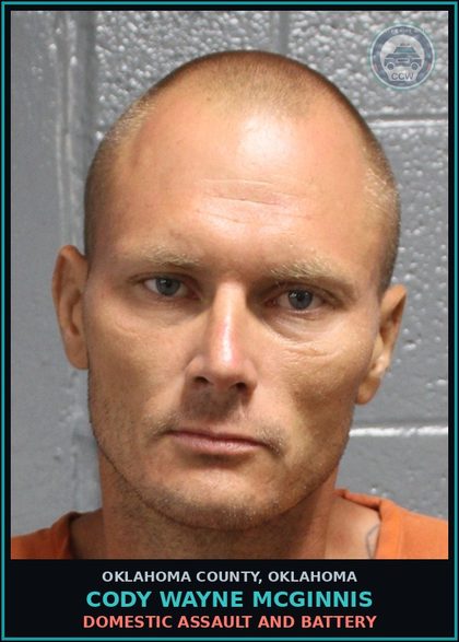 CCW arrest card for Cody Wayne Mcginnis in Oklahoma County: DOMESTIC ASSAULT AND BATTERY