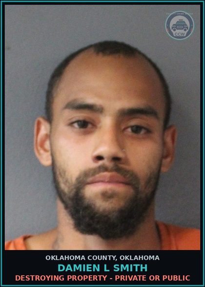 CCW arrest card for Damien L Smith in Oklahoma County: DESTROYING PROPERTY - PRIVATE OR PUBLIC