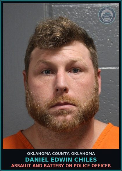 CCW arrest card for Daniel Edwin Chiles in Oklahoma County: ASSAULT AND BATTERY ON POLICE OFFICER