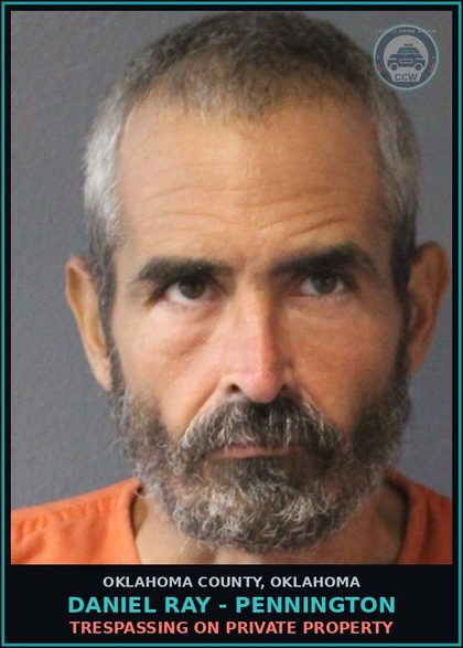 CCW arrest card for Daniel Ray - Pennington in Oklahoma County: TRESPASSING ON PRIVATE PROPERTY
