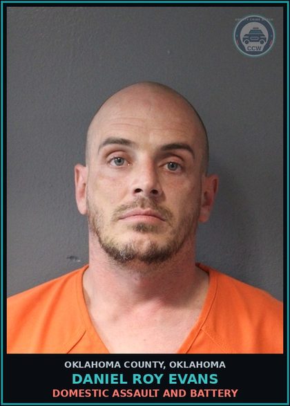 CCW arrest card for Daniel Roy Evans in Oklahoma County: DOMESTIC ASSAULT AND BATTERY