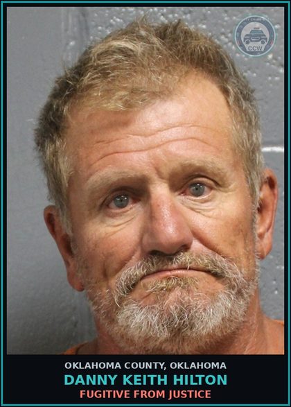 CCW arrest card for Danny Keith Hilton in Oklahoma County: FUGITIVE FROM JUSTICE
