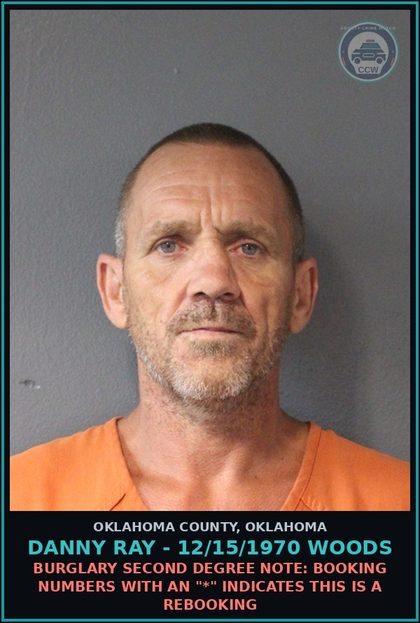 CCW arrest card for Danny Ray - 12/15/1970 Woods in Oklahoma County: BURGLARY SECOND DEGREE NOTE: Booking numbers with an "*" indicates this is a rebooking
