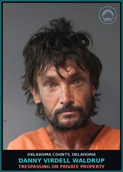 CCW arrest card for Danny Virdell Waldrup in Oklahoma County: MALICIOUS INJURY OR DESTRUCTION OF PROPERTY $1,000 OR MORE