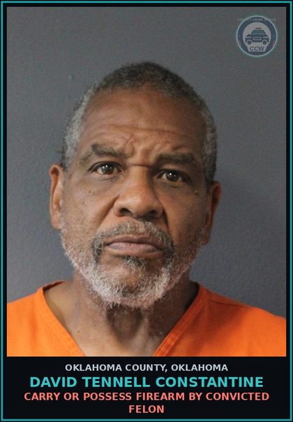 CCW arrest card for David Tennell Constantine in Oklahoma County: CARRY OR POSSESS FIREARM BY CONVICTED FELON