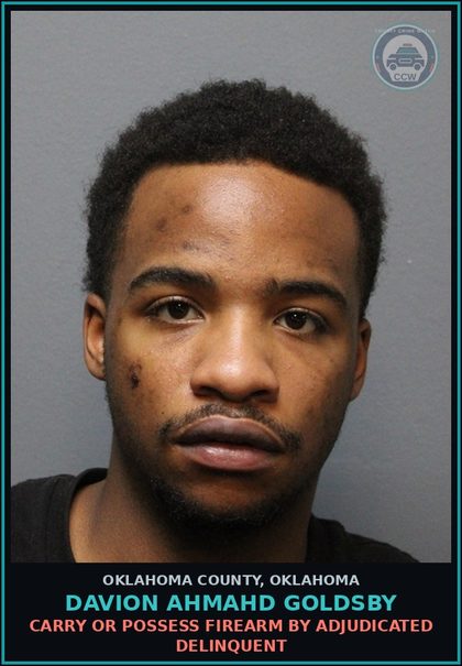 CCW arrest card for Davion Ahmahd Goldsby in Oklahoma County: CARRY OR POSSESS FIREARM BY ADJUDICATED DELINQUENT