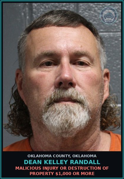 CCW arrest card for Dean Kelley Randall in Oklahoma County: MALICIOUS INJURY OR DESTRUCTION OF PROPERTY $1,000 OR MORE