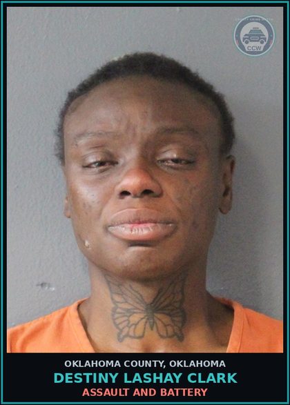 CCW arrest card for Destiny Lashay Clark in Oklahoma County: ASSAULT AND BATTERY