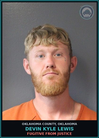 CCW arrest card for Devin Kyle Lewis in Oklahoma County: FUGITIVE FROM JUSTICE