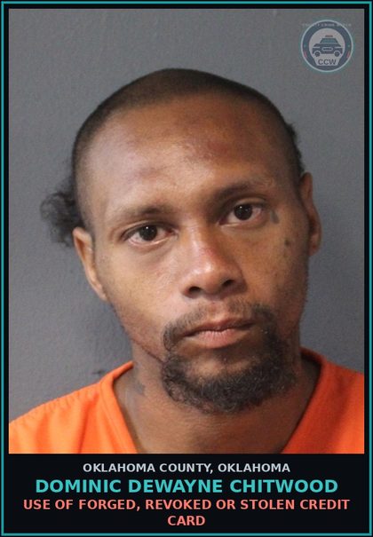 CCW arrest card for Dominic Dewayne Chitwood in Oklahoma County: USE OF FORGED, REVOKED OR STOLEN CREDIT CARD