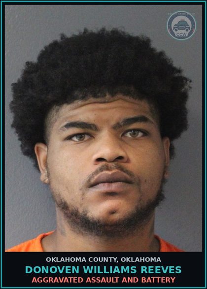 CCW arrest card for Donoven Williams Reeves in Oklahoma County: ASSAULT AND BATTERY WITH DANGEROUS WEAPON