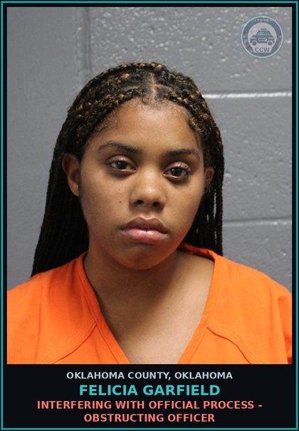 CCW arrest card for Felicia Garfield in Oklahoma County: INTERFERING WITH OFFICIAL PROCESS - OBSTRUCTING OFFICER