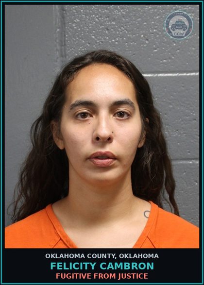 CCW arrest card for Felicity Cambron in Oklahoma County: FUGITIVE FROM JUSTICE