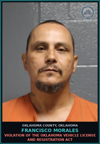 CCW arrest card for Francisco Morales in Oklahoma County: VIOLATION OF THE OKLAHOMA VEHICLE LICENSE AND REGISTRATION ACT