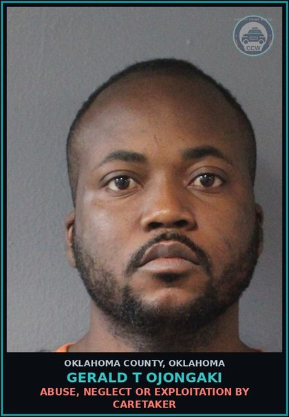CCW arrest card for Gerald T Ojongaki in Oklahoma County: ABUSE, NEGLECT OR EXPLOITATION BY CARETAKER