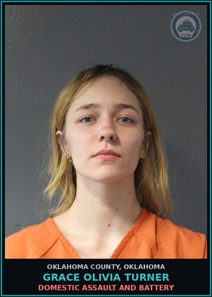 CCW arrest card for Grace Olivia Turner in Oklahoma County: DOMESTIC ASSAULT AND BATTERY