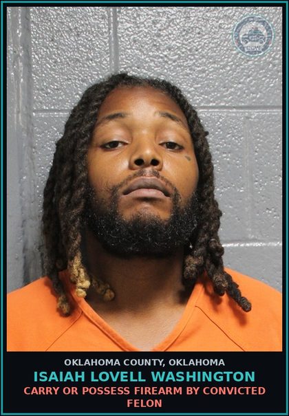 CCW arrest card for Isaiah Lovell Washington in Oklahoma County: CARRY OR POSSESS FIREARM BY CONVICTED FELON