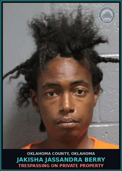 CCW arrest card for Jakisha Jassandra Berry in Oklahoma County: TRESPASSING ON PRIVATE PROPERTY