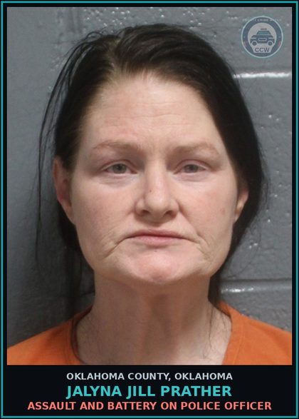 CCW arrest card for Jalyna Jill Prather in Oklahoma County: ASSAULT AND BATTERY ON POLICE OFFICER
