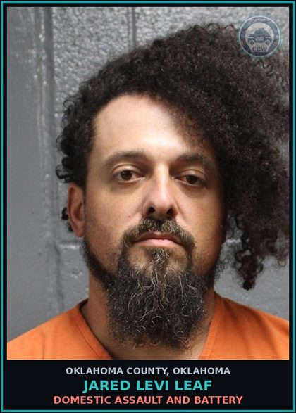 CCW arrest card for Jared Levi Leaf in Oklahoma County: DOMESTIC ASSAULT AND BATTERY