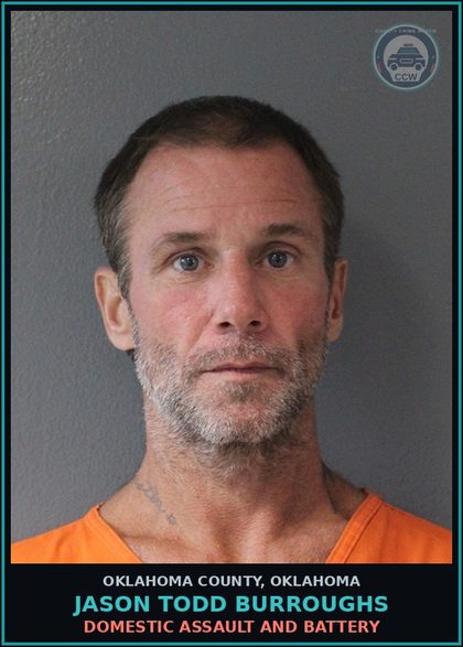 CCW arrest card for Jason Todd Burroughs in Oklahoma County: DOMESTIC ASSAULT AND BATTERY