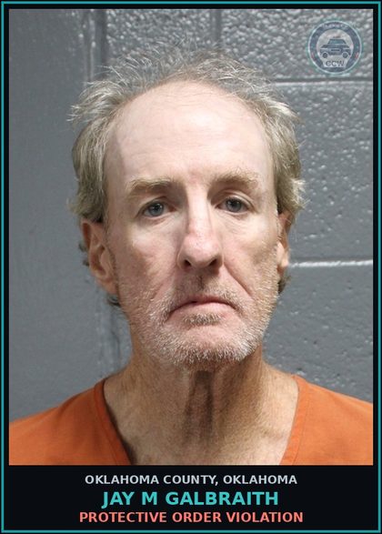 CCW arrest card for Jay M Galbraith in Oklahoma County: PROTECTIVE ORDER VIOLATION