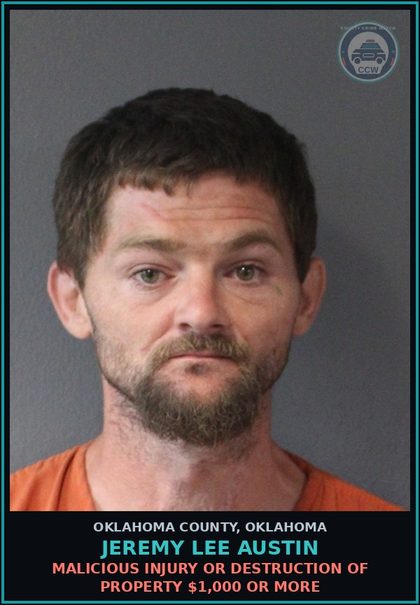 CCW arrest card for Jeremy Lee Austin in Oklahoma County: MALICIOUS INJURY OR DESTRUCTION OF PROPERTY $1,000 OR MORE