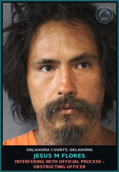 CCW arrest card for Jesus M Flores in Oklahoma County: INTERFERING WITH OFFICIAL PROCESS - OBSTRUCTING OFFICER
