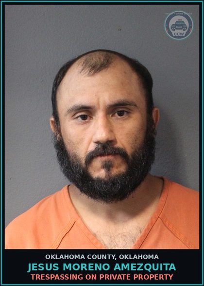 CCW arrest card for Jesus Moreno Amezquita in Oklahoma County: TRESPASSING ON PRIVATE PROPERTY