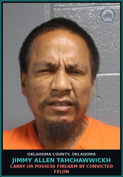 CCW arrest card for Jimmy Allen Tahchawwickh in Oklahoma County: CARRY OR POSSESS FIREARM BY CONVICTED FELON