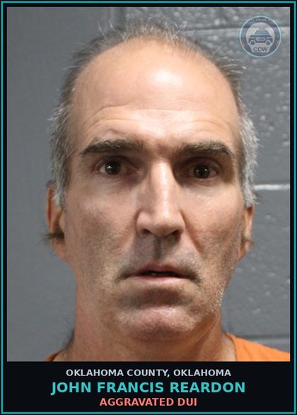 CCW arrest card for John Francis Reardon in Oklahoma County: AGGRAVATED DUI