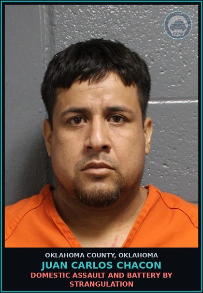 CCW arrest card for Juan Carlos Chacon in Oklahoma County: DOMESTIC ASSAULT AND BATTERY BY STRANGULATION