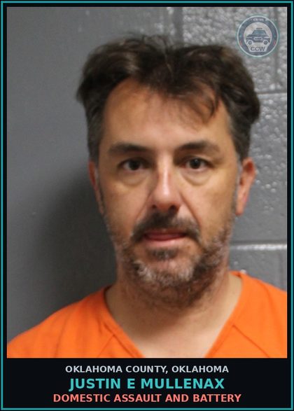 CCW arrest card for Justin E Mullenax in Oklahoma County: DOMESTIC ASSAULT AND BATTERY