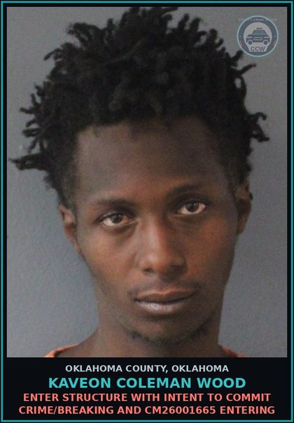CCW arrest card for Kaveon Coleman Wood in Oklahoma County: ENTER STRUCTURE WITH INTENT TO COMMIT CRIME/BREAKING AND CM26001665 ENTERING